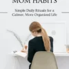 5-Minute Mom Habits: Simple Daily Rituals for a Calmer, More Organized Life